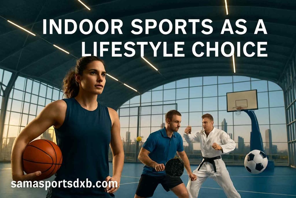 Indoor Sports as a Lifestyle Choice