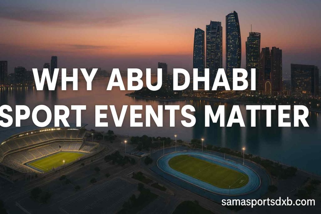 Why Abu Dhabi Sport Events Matter