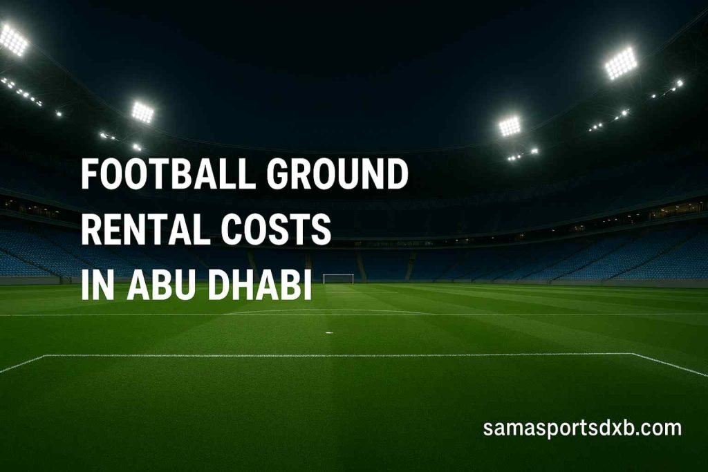Football Ground Rental Costs in Abu Dhabi