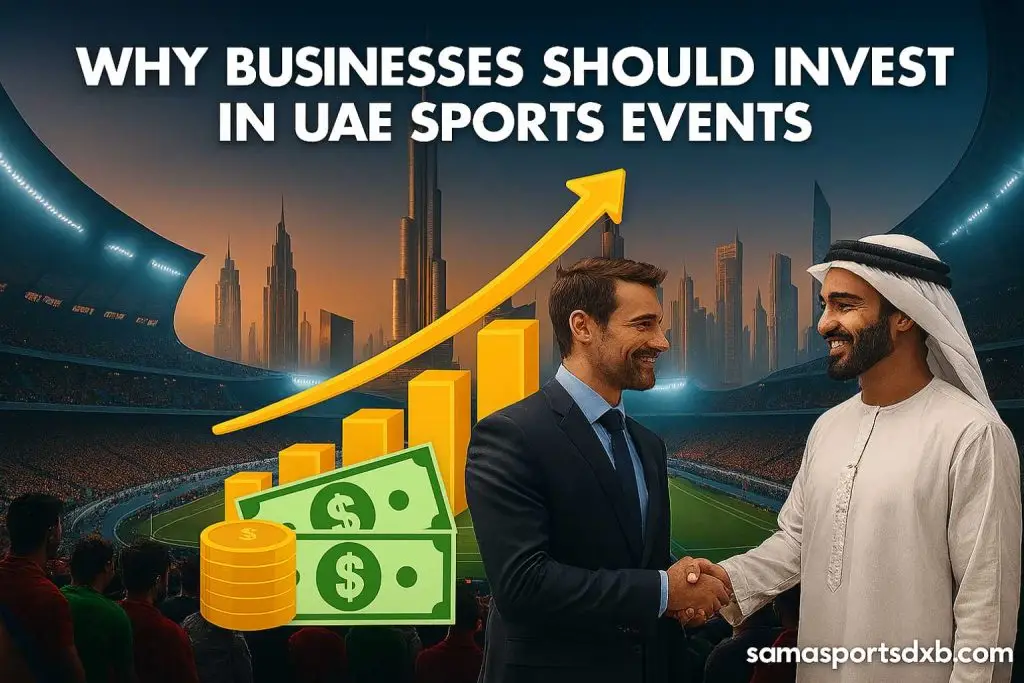 Why Businesses Should Invest in UAE Sports Events