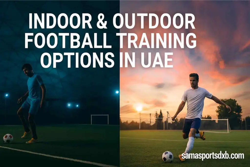 Indoor & Outdoor Football Training Options in UAE